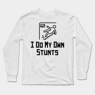 i do my own stunts Long Sleeve T-Shirt